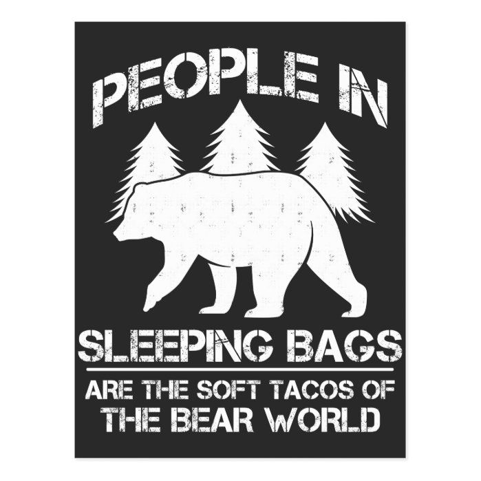 People in sleeping bags are the soft tacos of the bear world.