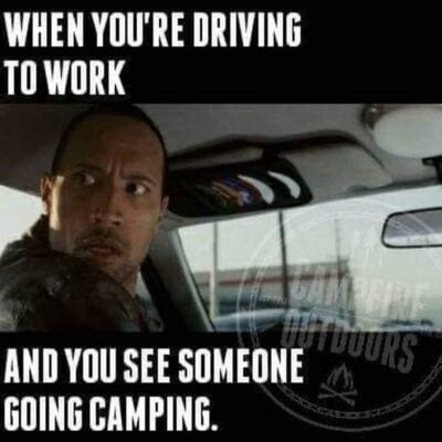 when you're driving to work and you see someone going camping
