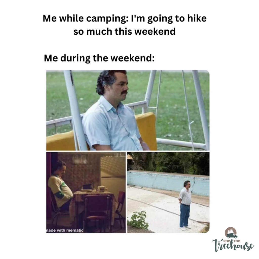 Me while camping: I'm going to hike so much this weekend. Me during the weekend: sitting.
