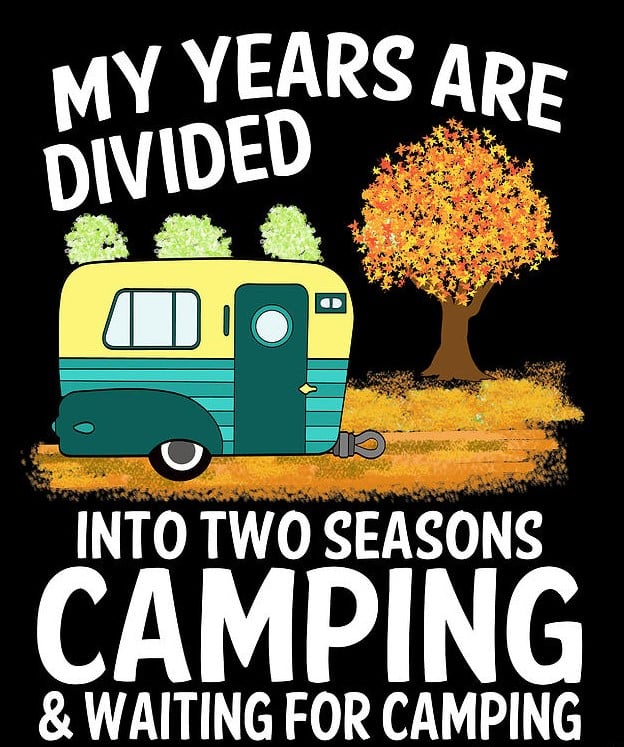 my years are divided into two seasons: camping and waiting for camping