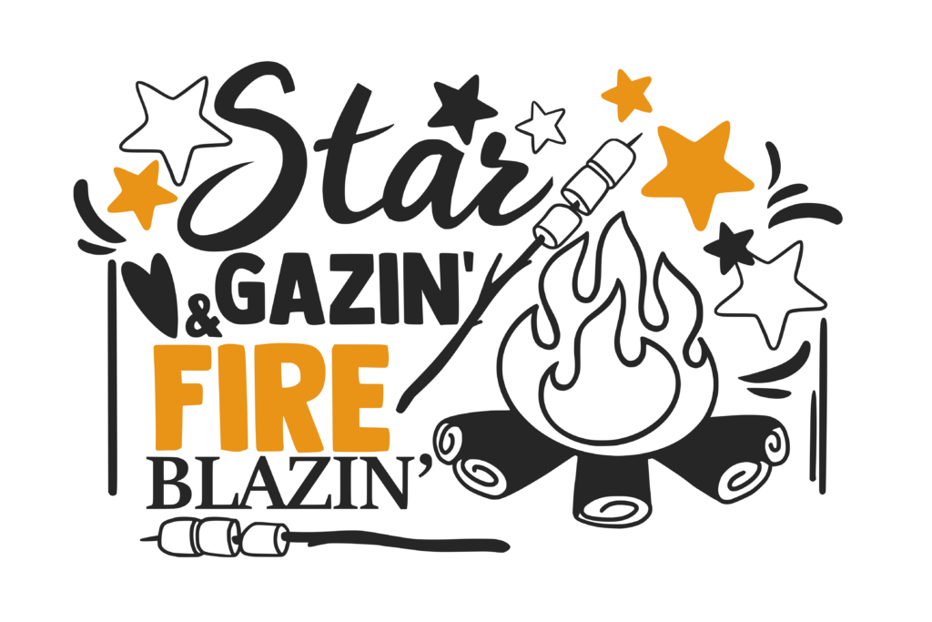 "star gazin and fire blazin" camping quote